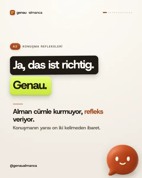 «Ja, das ist richtig» değil: «Genau.»
